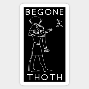 Begone Thoth - Egyptian Hieroglyphs, Meme, Historical, Archaeology Sticker